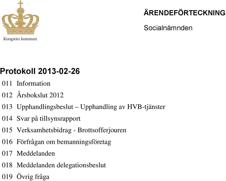 på tillsynsrapport 015 Verksamhetsbidrag - Brottsofferjouren 016 Förfrågan om