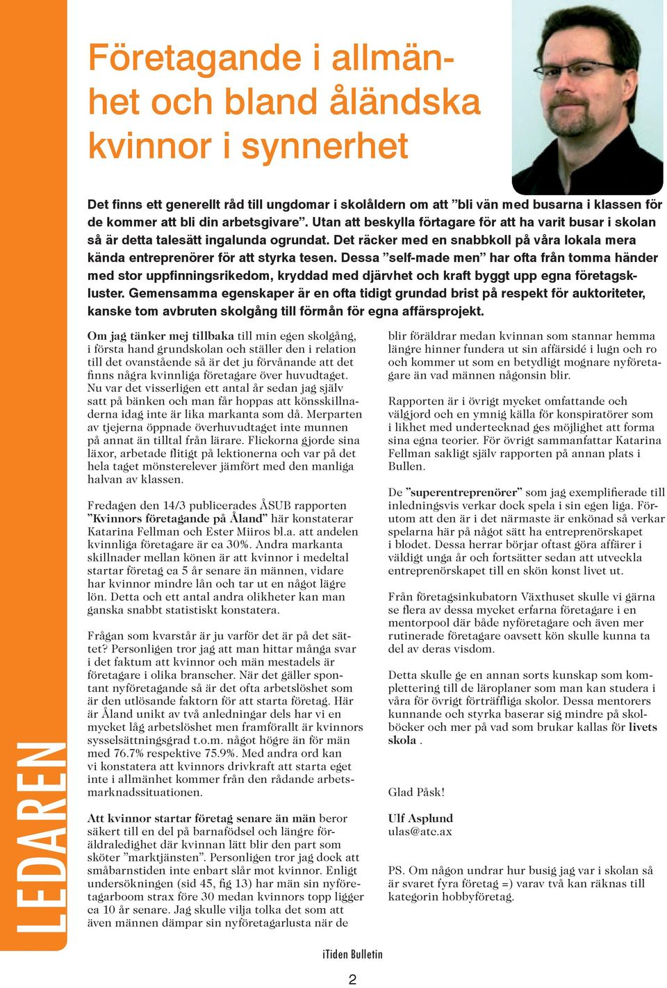 Dessa self-made men har ofta från tomma händer med stor uppfinningsrikedom, kryddad med djärvhet och kraft byggt upp egna företagskluster.