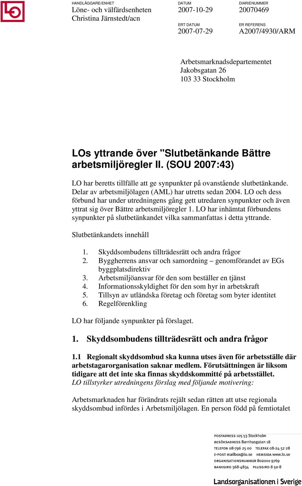 Delar av arbetsmiljölagen (AML) har utretts sedan 2004. LO och dess förbund har under utredningens gång gett utredaren synpunkter och även yttrat sig över Bättre arbetsmiljöregler 1.