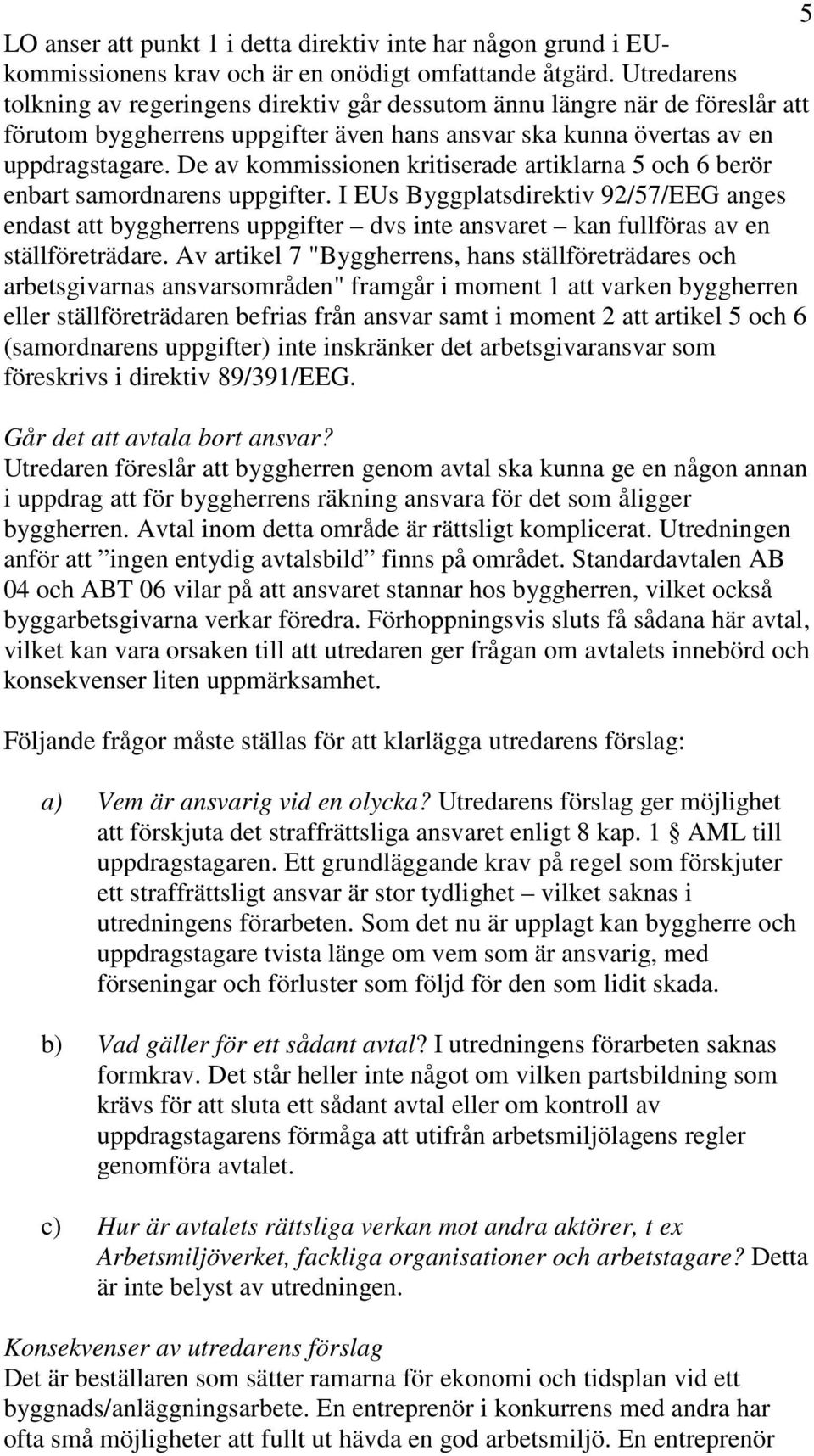 De av kommissionen kritiserade artiklarna 5 och 6 berör enbart samordnarens uppgifter.