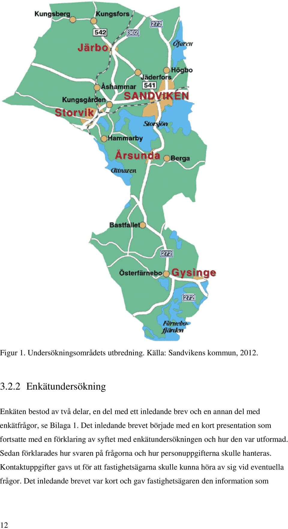 Det inledande brevet började med en kort presentation som fortsatte med en förklaring av syftet med enkätundersökningen och hur den var utformad.
