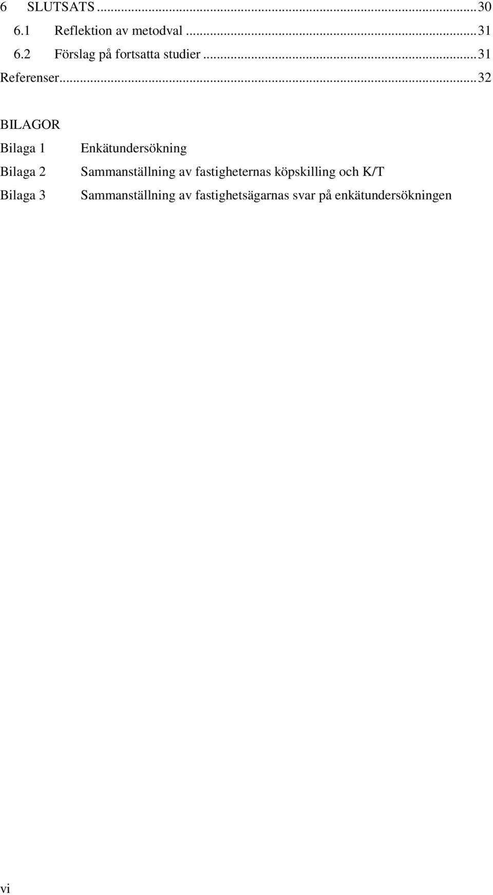 ..2 BILAGOR Bilaga 1 Bilaga 2 Bilaga Enkätundersökning