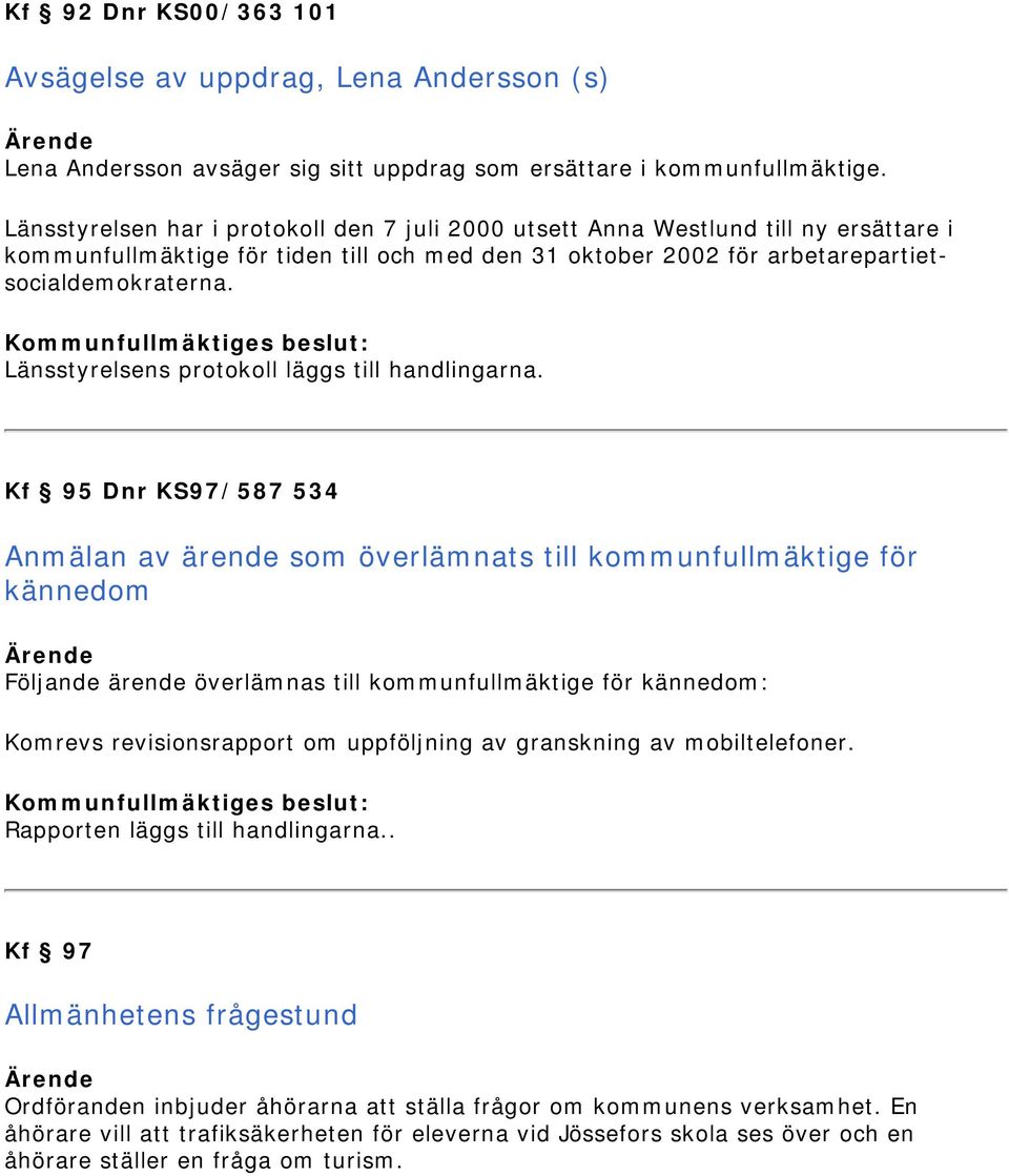 Länsstyrelsens protokoll läggs till handlingarna.