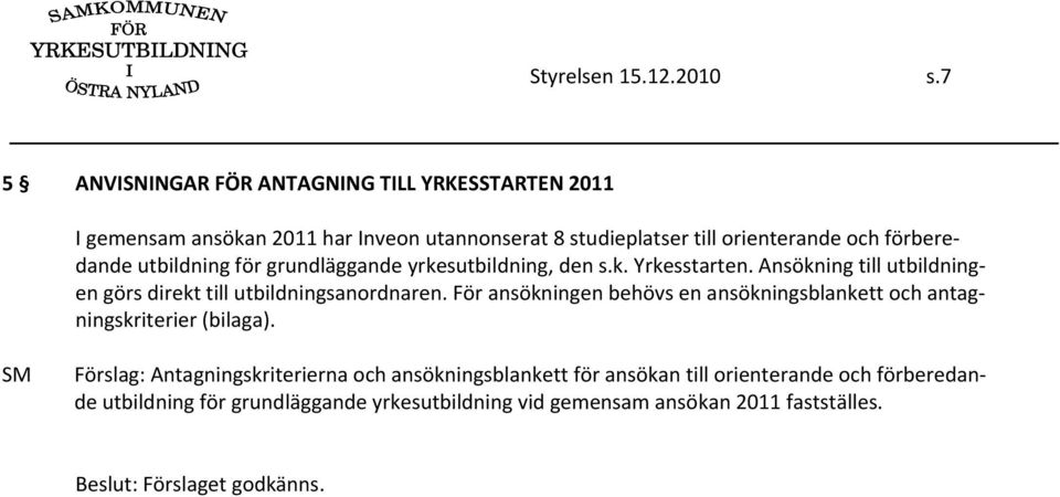 förberedande utbildning för grundläggande yrkesutbildning, den s.k. Yrkesstarten.