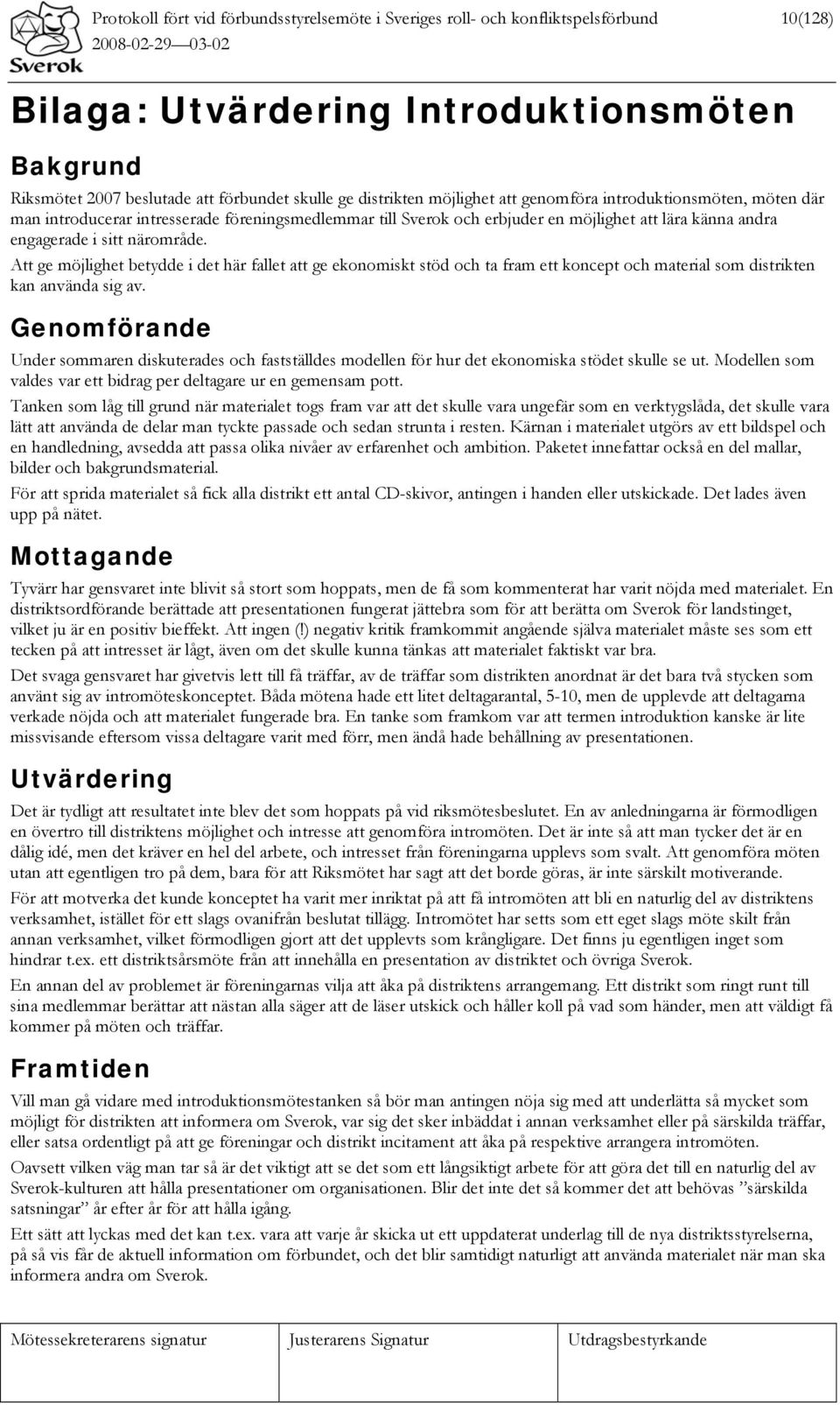 Att ge möjlighet betydde i det här fallet att ge ekonomiskt stöd och ta fram ett koncept och material som distrikten kan använda sig av.