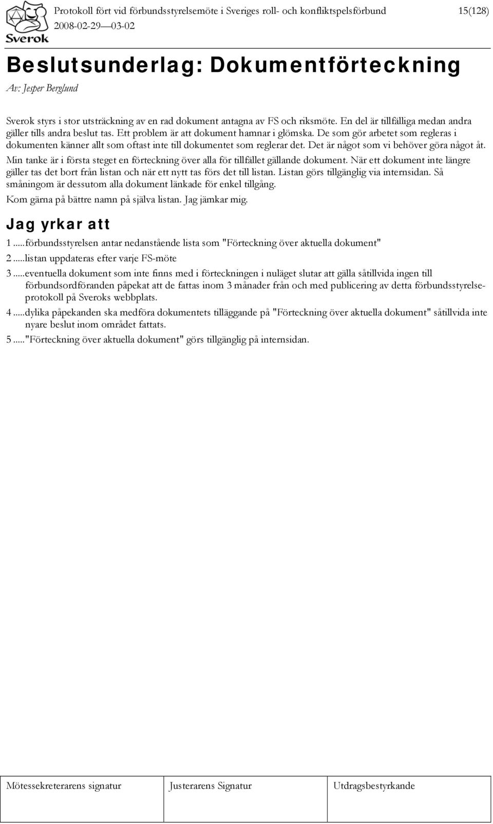 De som gör arbetet som regleras i dokumenten känner allt som oftast inte till dokumentet som reglerar det. Det är något som vi behöver göra något åt.