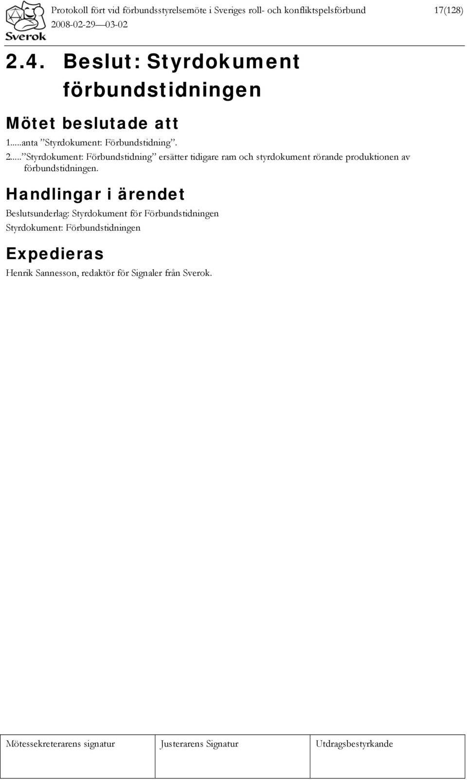 .. Styrdokument: Förbundstidning ersätter tidigare ram och styrdokument rörande produktionen av förbundstidningen.
