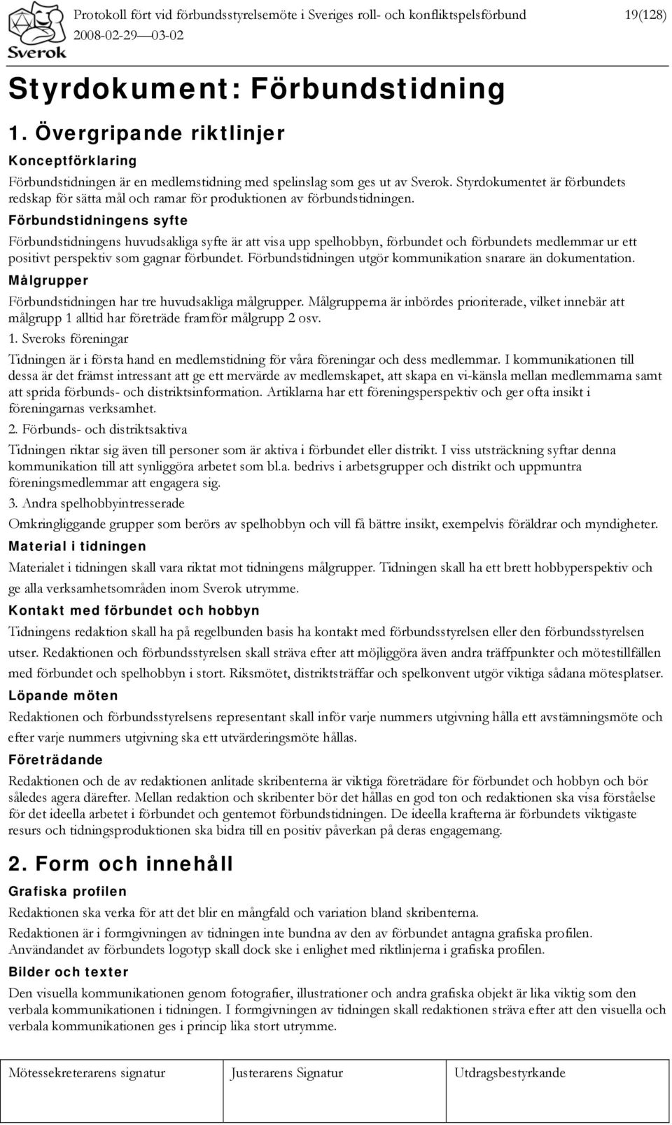 Styrdokumentet är förbundets redskap för sätta mål och ramar för produktionen av förbundstidningen.