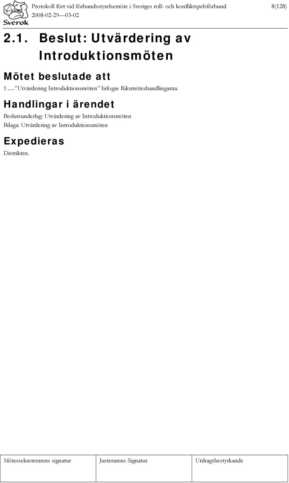 .. Utvärdering Introduktionsmöten bifogas Riksmöteshandlingarna.