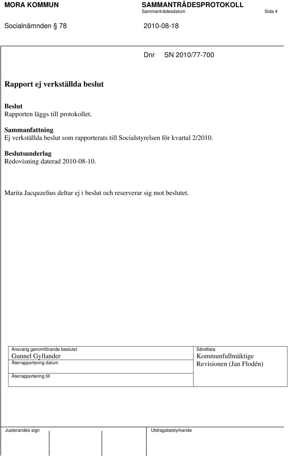 Ej verkställda beslut som rapporterats till Socialstyrelsen för kvartal 2/2010.