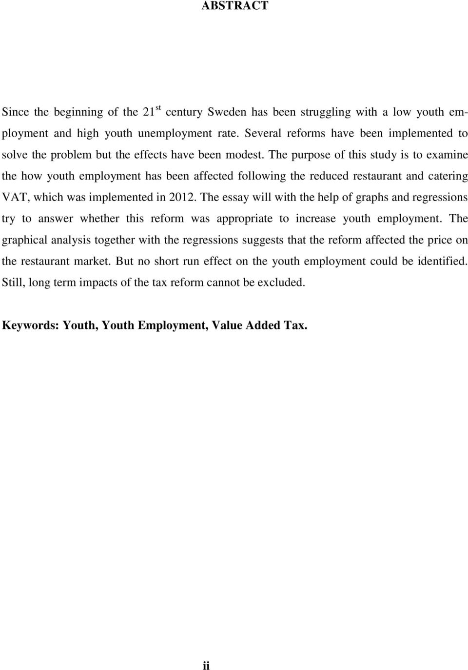 The purpose of this study is to examine the how youth employment has been affected following the reduced restaurant and catering VAT, which was implemented in 2012.