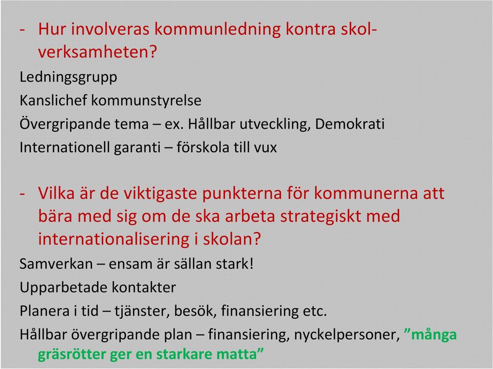 med sig om de ska arbeta strategiskt med internationalisering i skolan? Samverkan ensam är sällan stark!