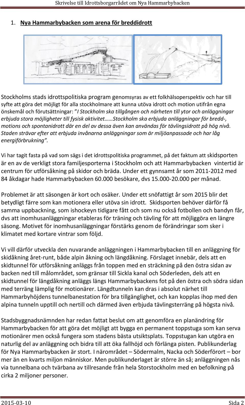 erbjuda anläggningar för bredd-, motions och spontanidrott där en del av dessa även kan användas för tävlingsidrott på hög nivå.