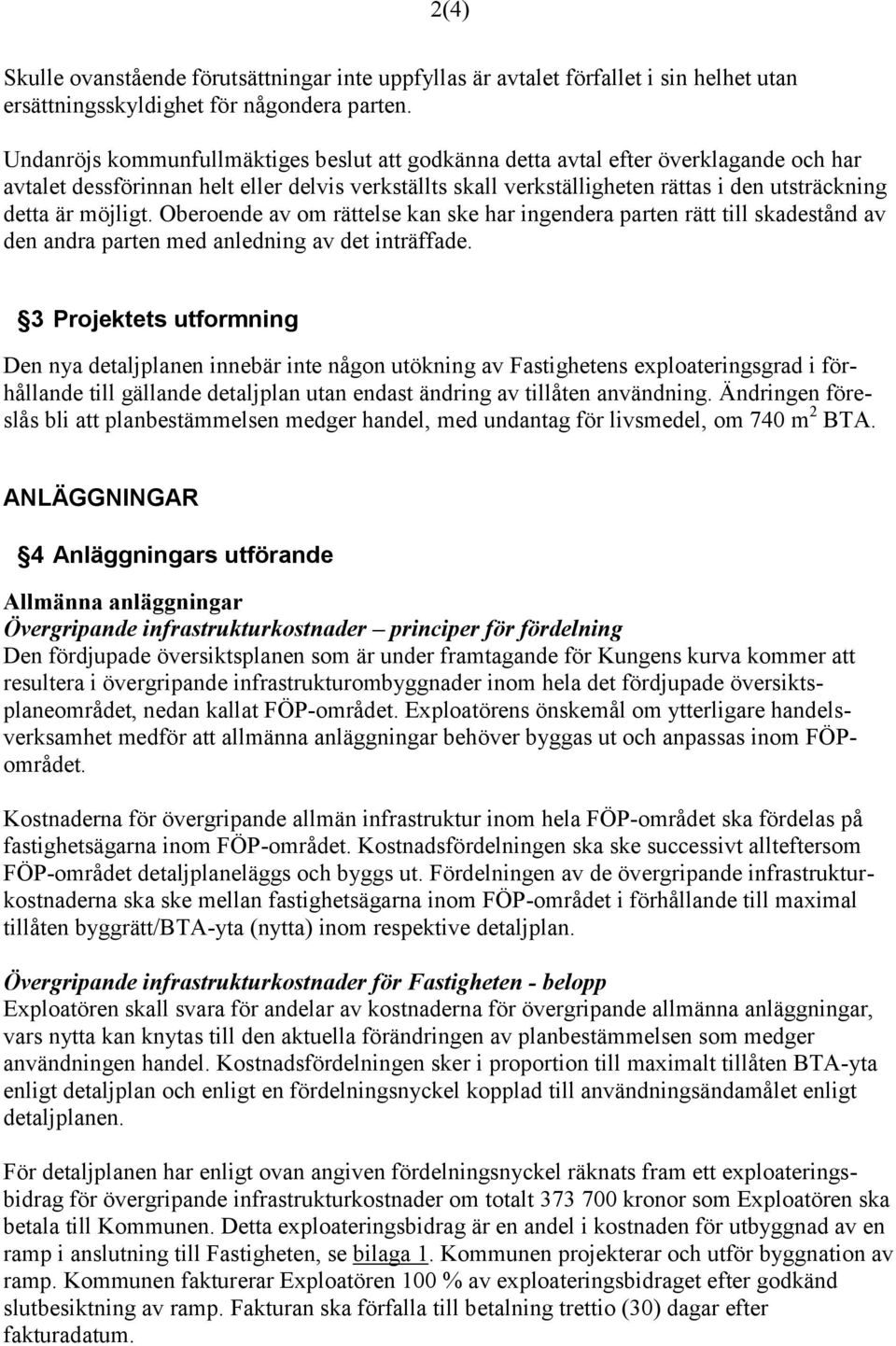 möjligt. Oberoende av om rättelse kan ske har ingendera parten rätt till skadestånd av den andra parten med anledning av det inträffade.