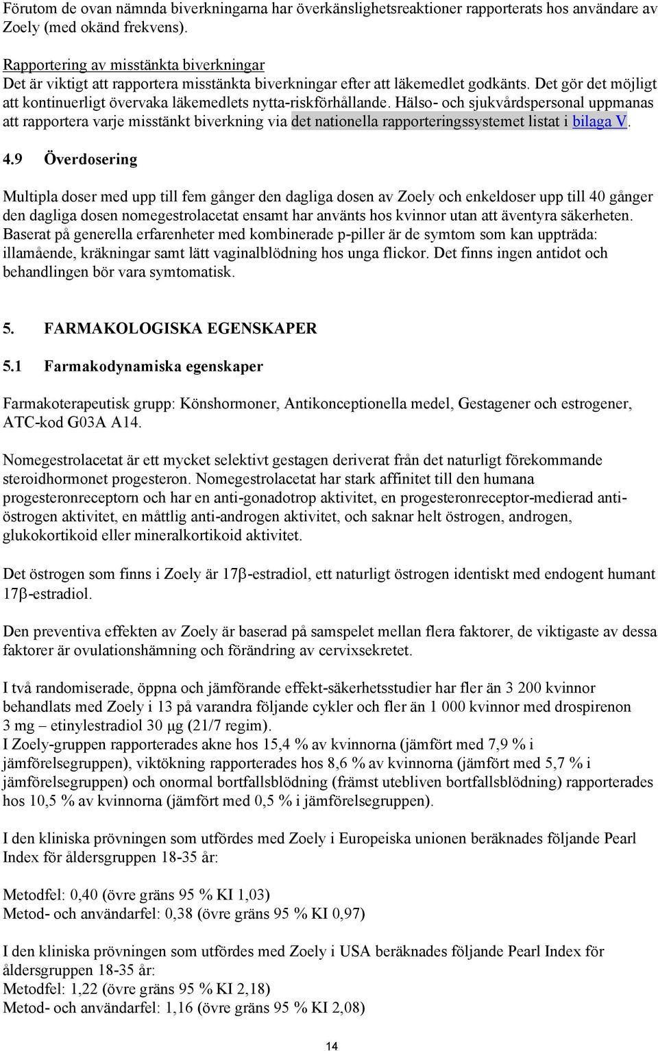 Det gör det möjligt att kontinuerligt övervaka läkemedlets nytta-riskförhållande.