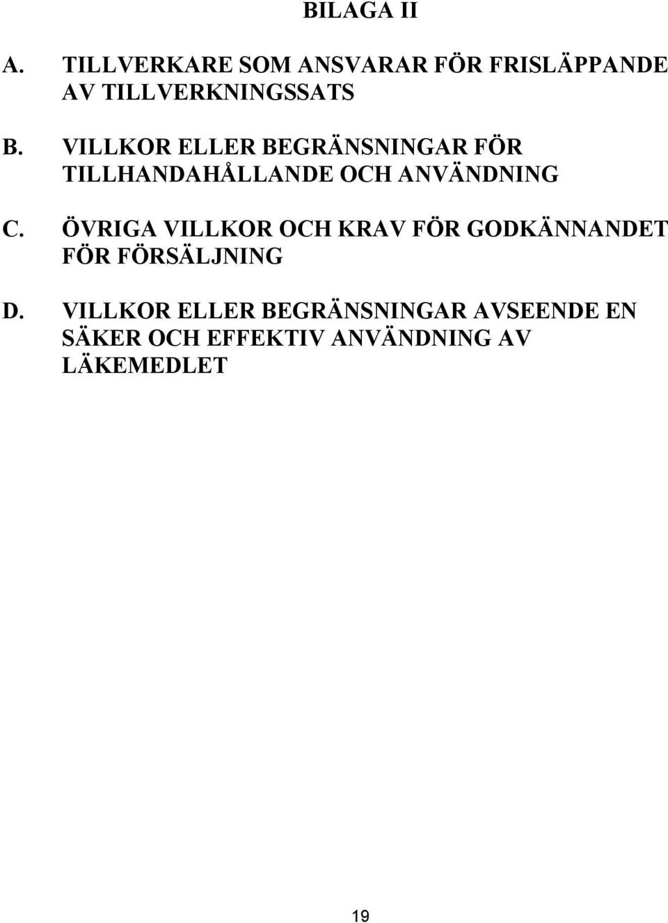 VILLKOR ELLER BEGRÄNSNINGAR FÖR TILLHANDAHÅLLANDE OCH ANVÄNDNING C.