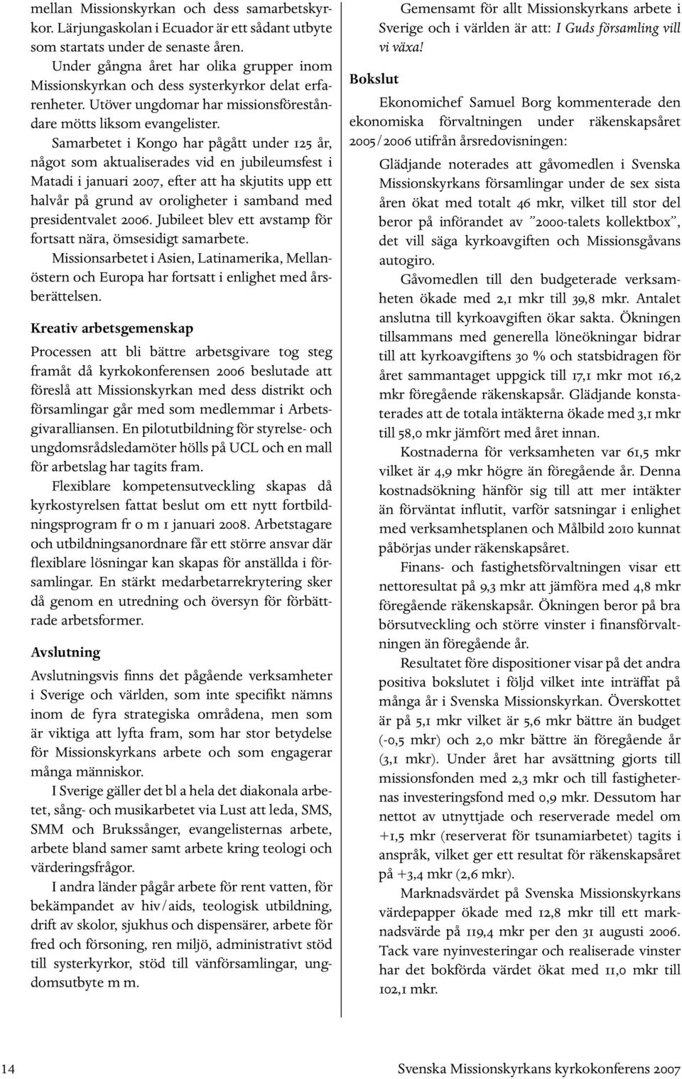 Samarbetet i Kongo har pågått under 125 år, något som aktualiserades vid en jubileumsfest i Matadi i januari 2007, efter att ha skjutits upp ett halvår på grund av oroligheter i samband med