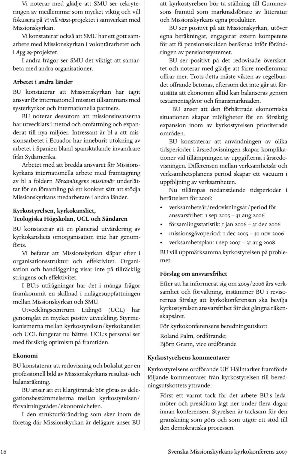 Arbetet i andra länder BU konstaterar att Missionskyrkan har tagit ansvar för internationell mission tillsammans med systerkyrkor och internationella partners.