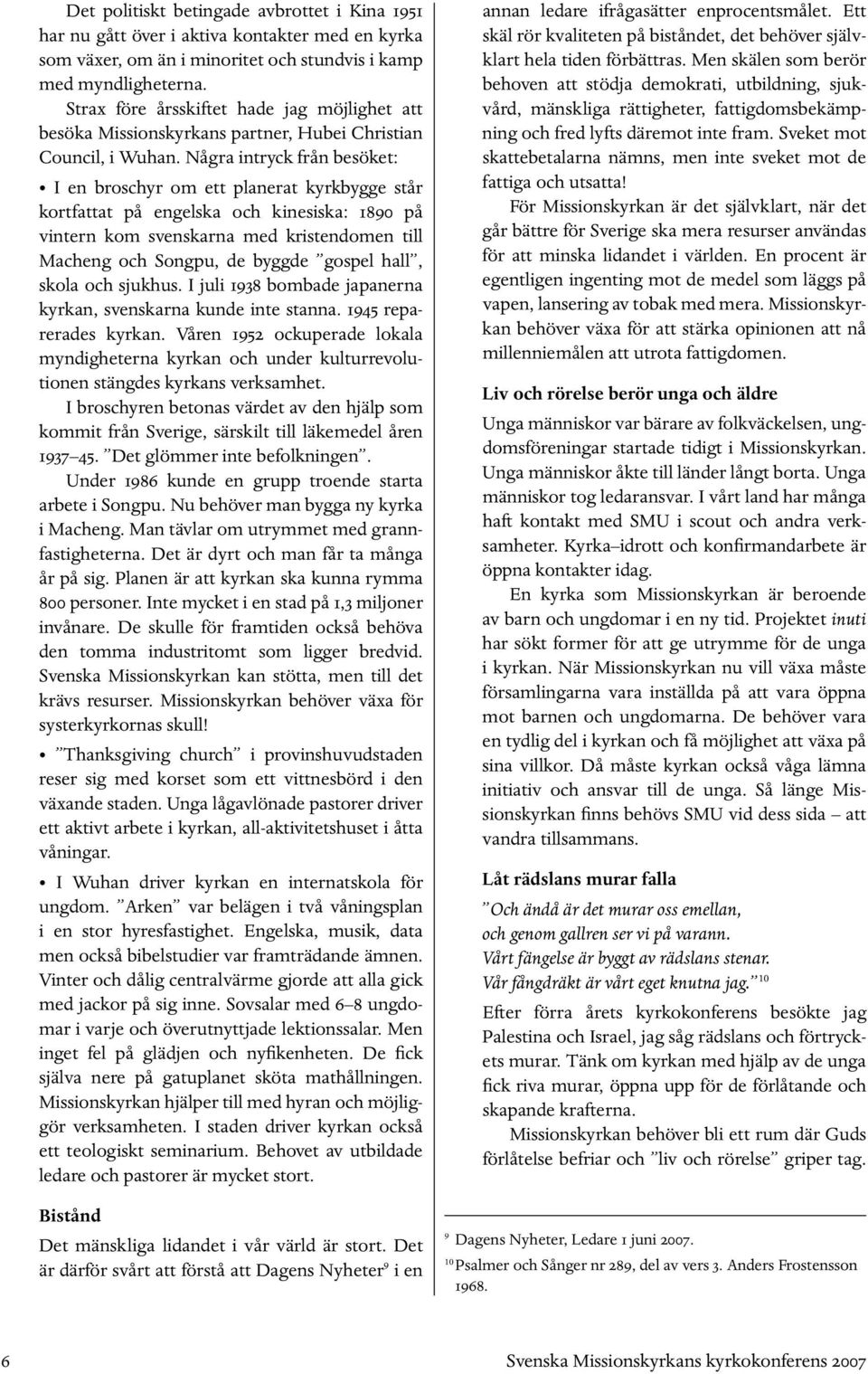 Några intryck från besöket: I en broschyr om ett planerat kyrkbygge står kortfattat på engelska och kinesiska: 1890 på vintern kom svenskarna med kristendomen till Macheng och Songpu, de byggde