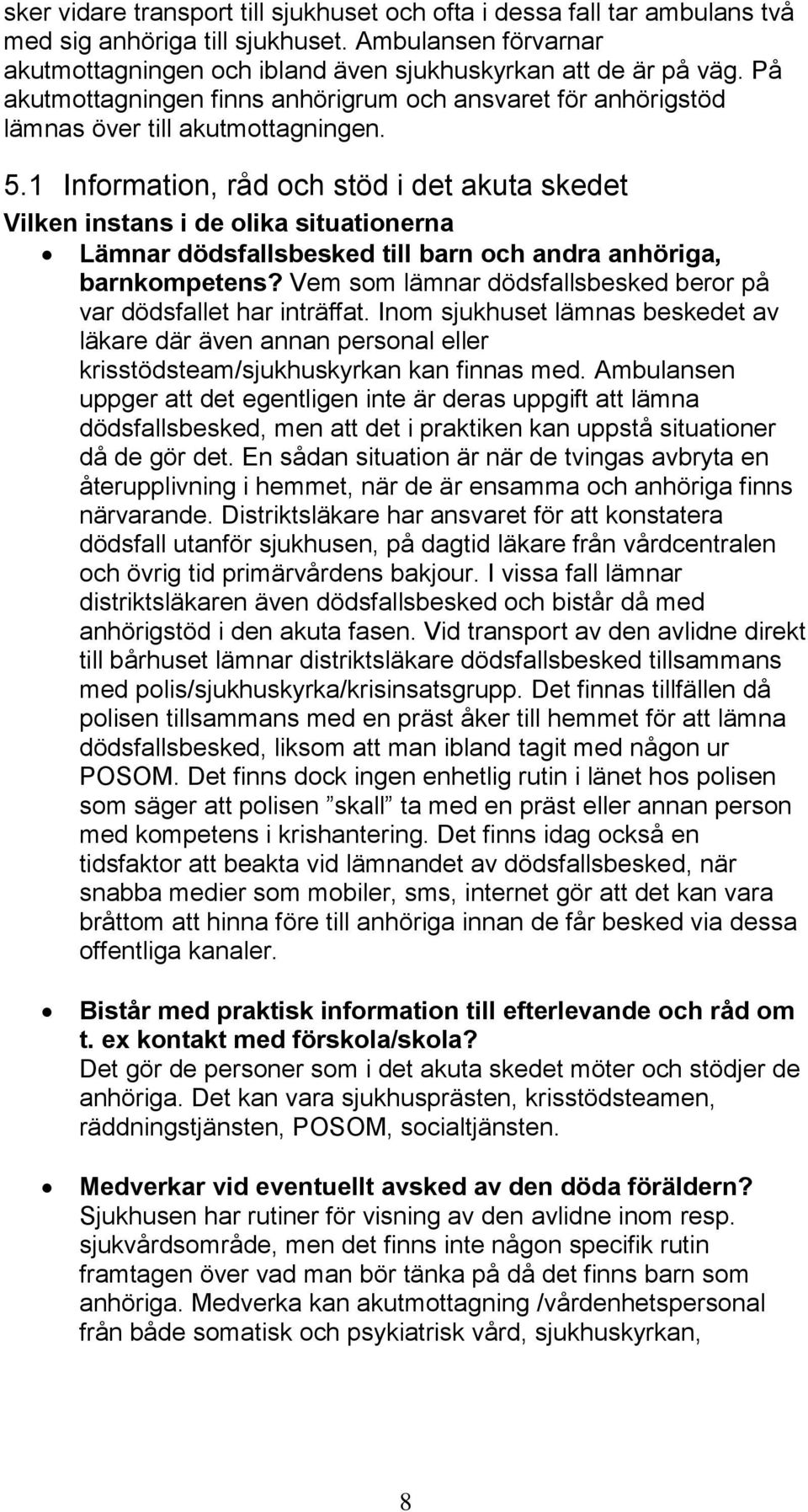 1 Information, råd och stöd i det akuta skedet Vilken instans i de olika situationerna Lämnar dödsfallsbesked till barn och andra anhöriga, barnkompetens?