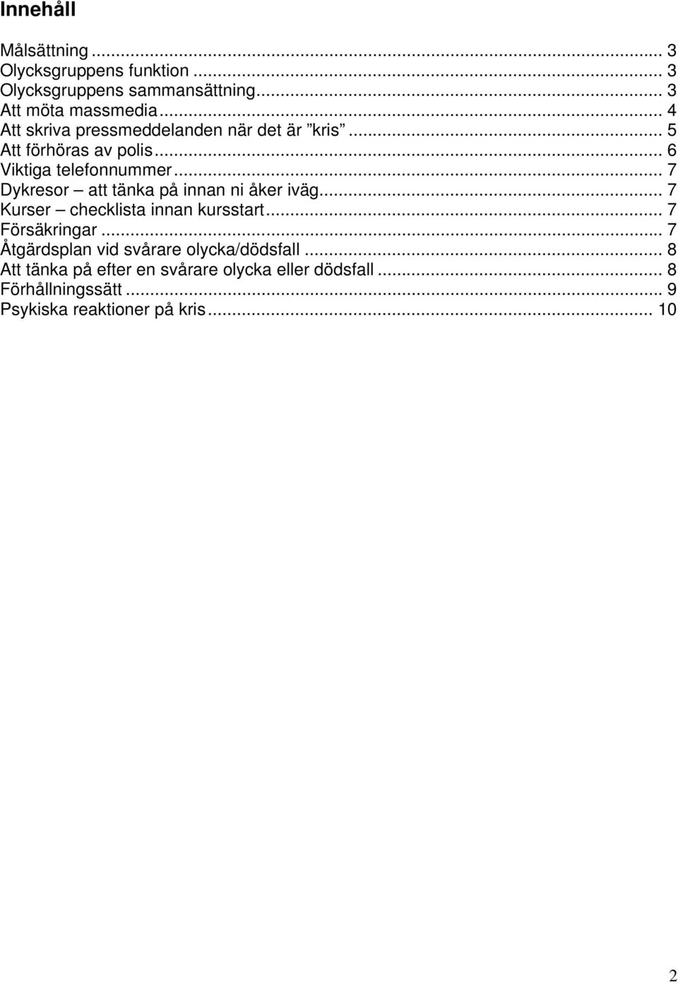 .. 7 Dykresor att tänka på innan ni åker iväg... 7 Kurser checklista innan kursstart... 7 Försäkringar.