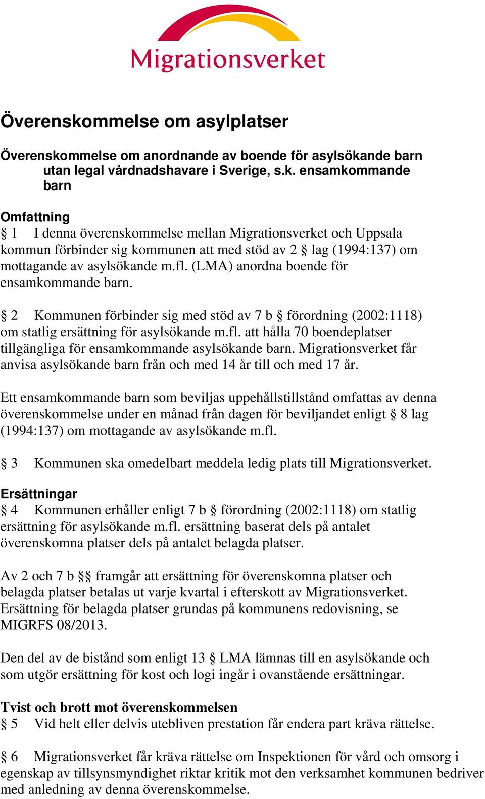 Migrationsverket får anvisa asylsökande barn från och med 14 år till och med 17 år.