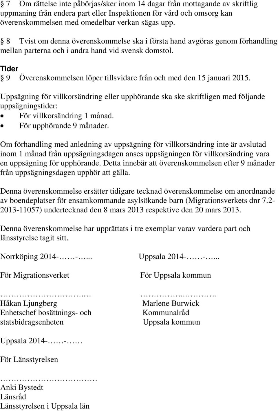 Tider 9 Överenskommelsen löper tillsvidare från och med den 15 januari 2015.