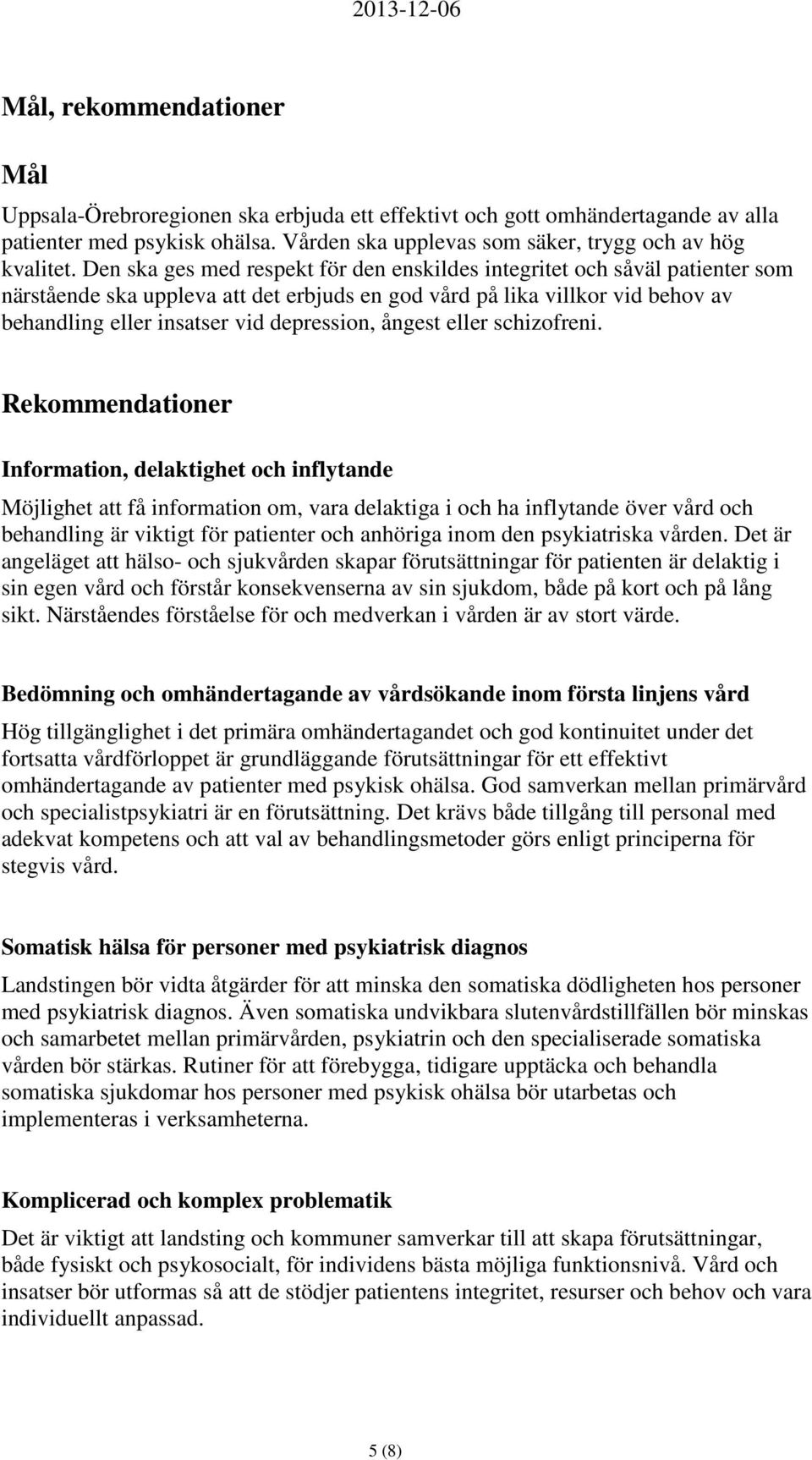 ångest eller schizofreni.