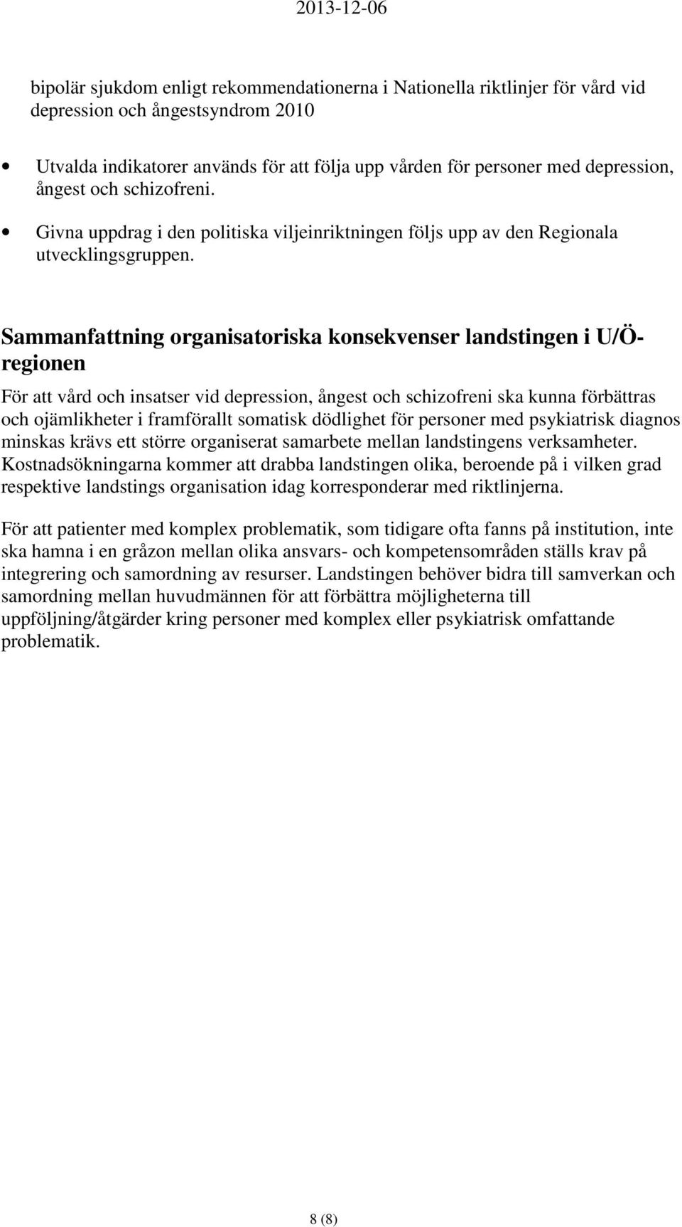 Sammanfattning organisatoriska konsekvenser landstingen i U/Öregionen För att vård och insatser vid depression, ångest och schizofreni ska kunna förbättras och ojämlikheter i framförallt somatisk