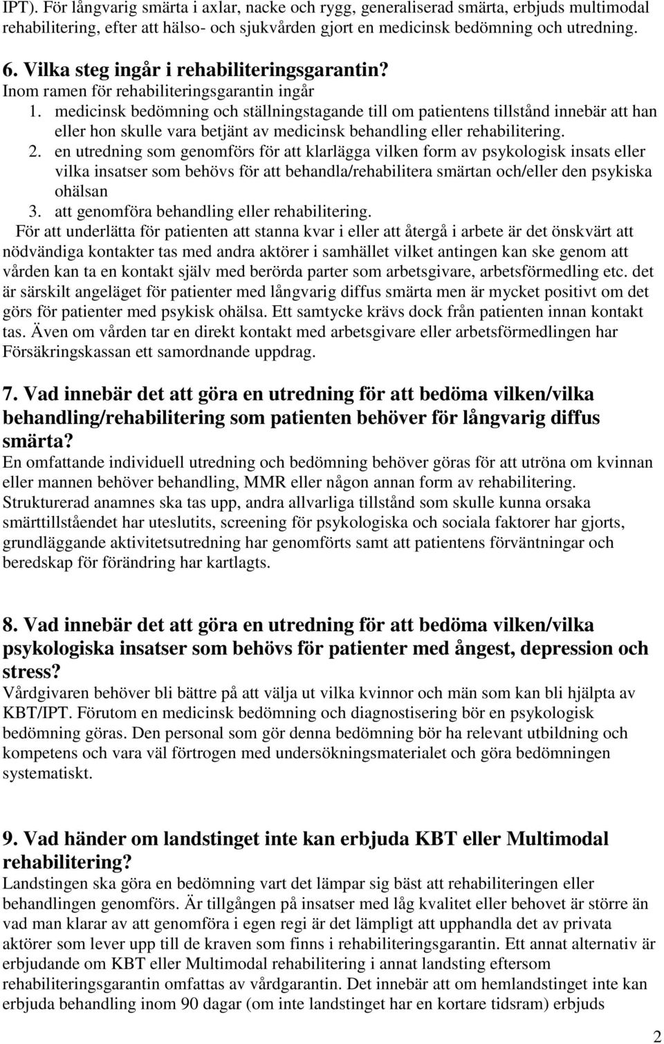 medicinsk bedömning och ställningstagande till om patientens tillstånd innebär att han eller hon skulle vara betjänt av medicinsk behandling eller rehabilitering. 2.
