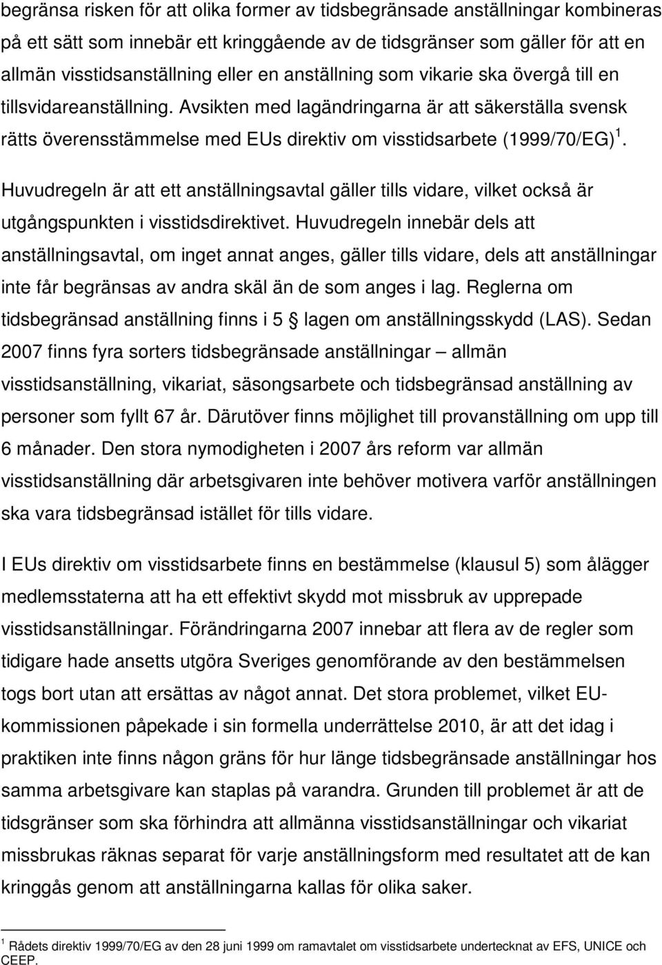 Huvudregeln är att ett anställningsavtal gäller tills vidare, vilket också är utgångspunkten i visstidsdirektivet.