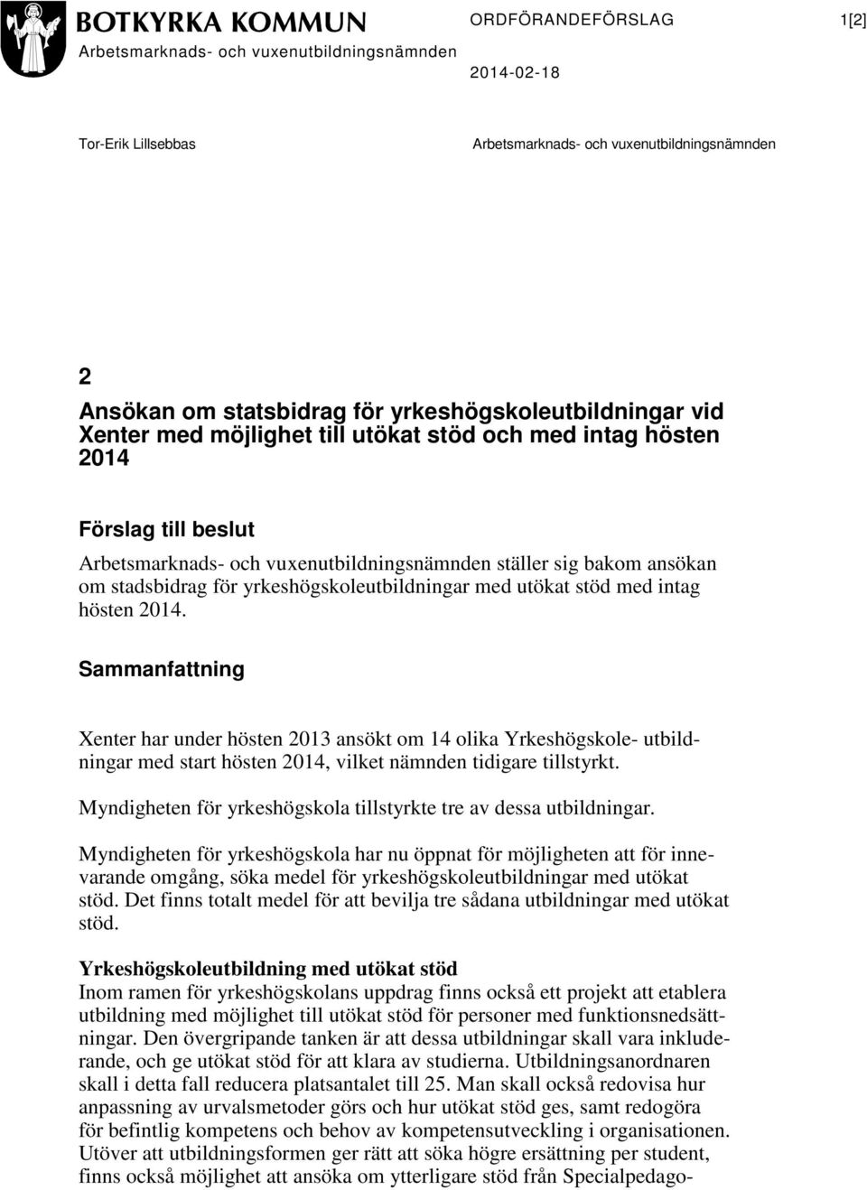 yrkeshögskoleutbildningar med utökat stöd med intag hösten 2014.