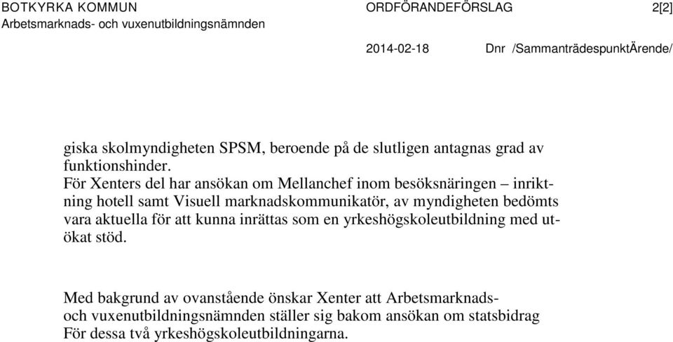 För Xenters del har ansökan om Mellanchef inom besöksnäringen inriktning hotell samt Visuell marknadskommunikatör, av myndigheten bedömts vara