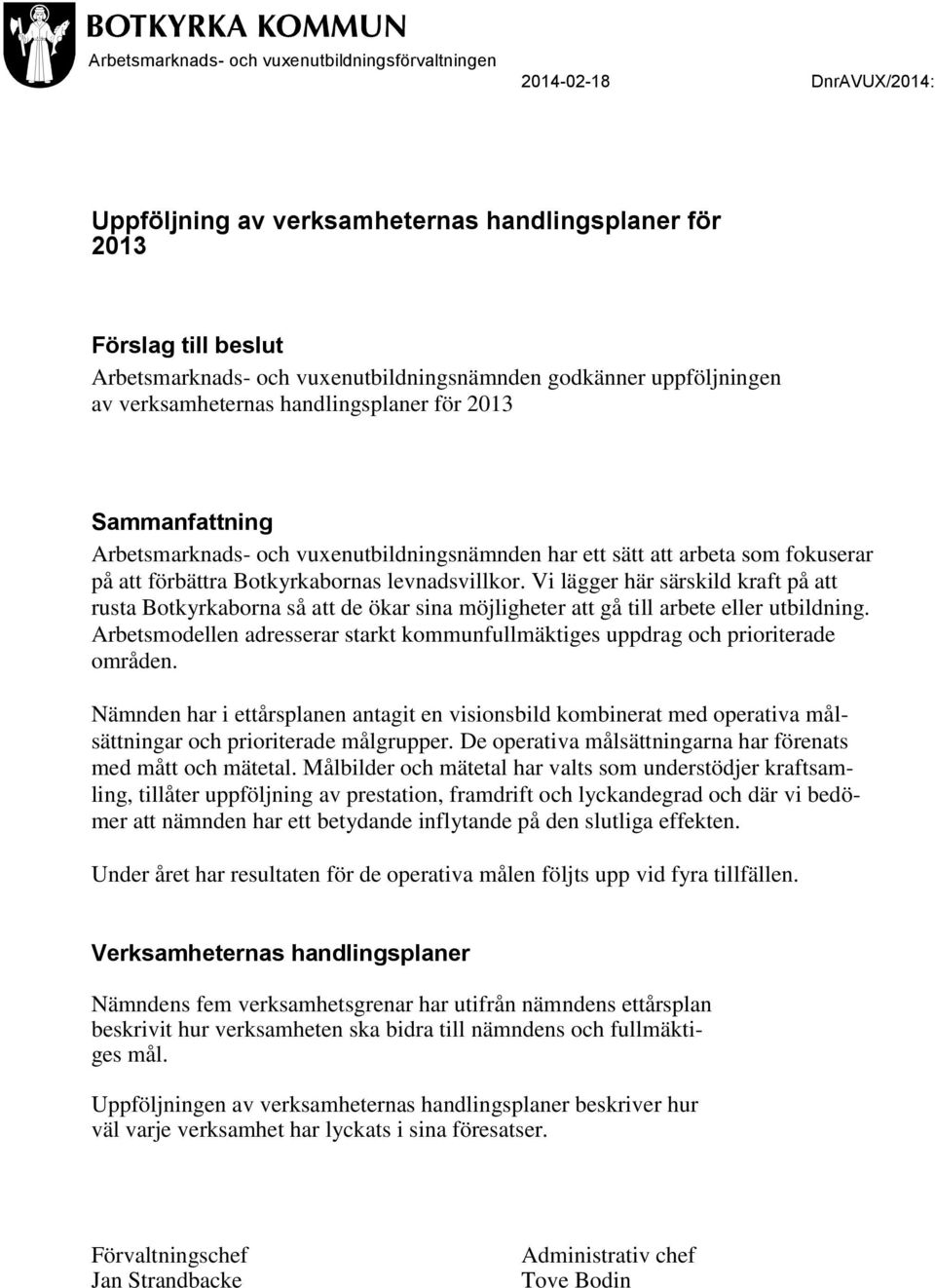 Vi lägger här särskild kraft på att rusta Botkyrkaborna så att de ökar sina möjligheter att gå till arbete eller utbildning.
