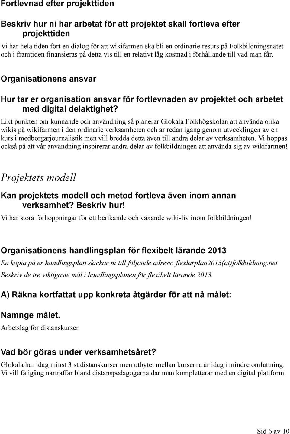 Organisationens ansvar Hur tar er organisation ansvar för fortlevnaden av projektet och arbetet med digital delaktighet?