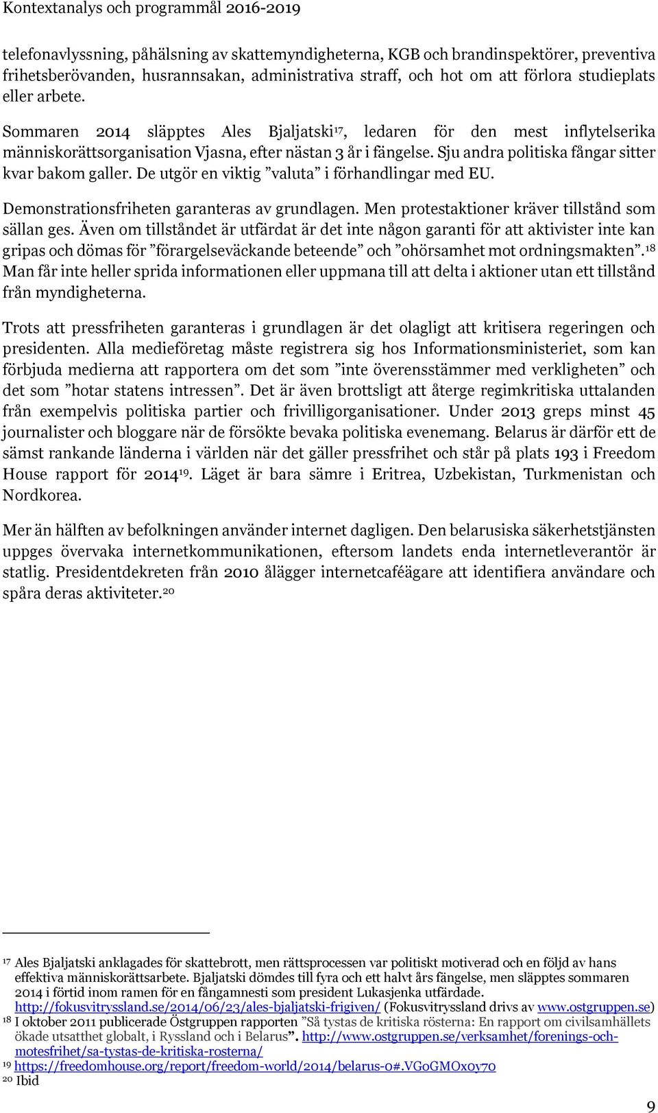 De utgör en viktig valuta i förhandlingar med EU. Demonstrationsfriheten garanteras av grundlagen. Men protestaktioner kräver tillstånd som sällan ges.