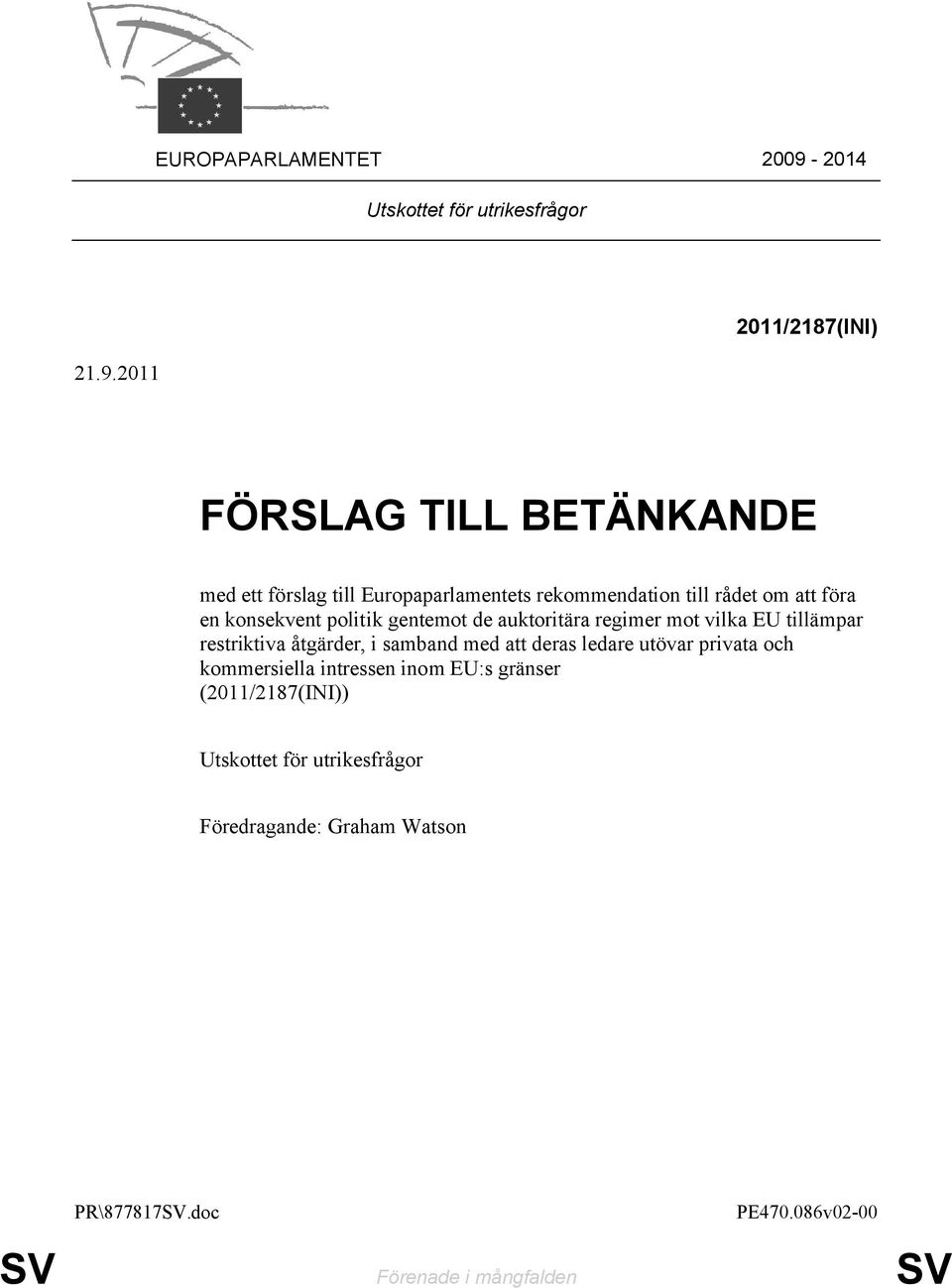 2011 2011/2187(INI) FÖRSLAG TILL BETÄNKANDE med ett förslag till Europaparlamentets rekommendation till rådet om att föra en