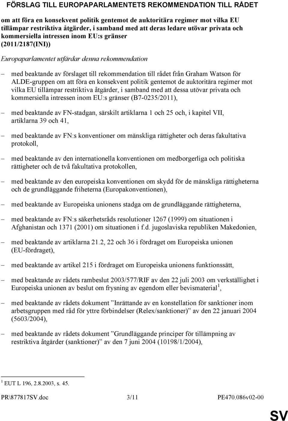 Watson för ALDE-gruppen om att föra en konsekvent politik gentemot de auktoritära regimer mot vilka EU tillämpar restriktiva åtgärder, i samband med att dessa utövar privata och kommersiella