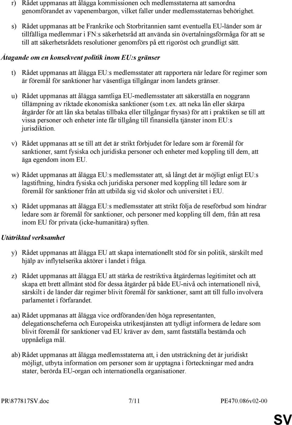 säkerhetsrådets resolutioner genomförs på ett rigoröst och grundligt sätt.