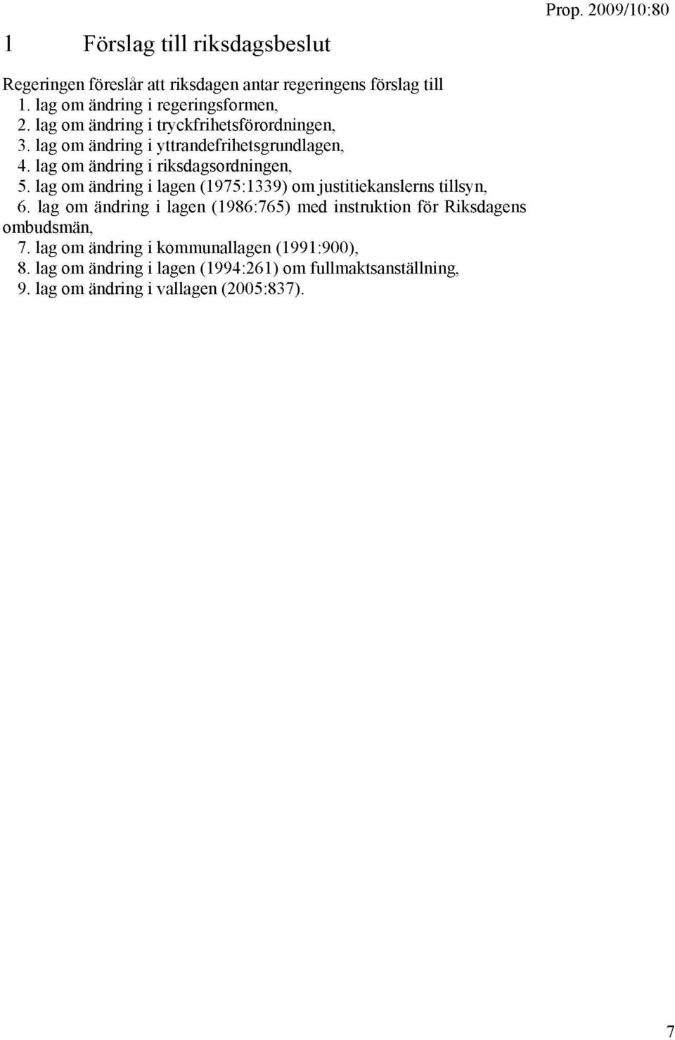 lag om andring i riksdagsordningen, 5. lag om andring i lagen (1975:1339) om justitiekanslerns tillsyn, 6.