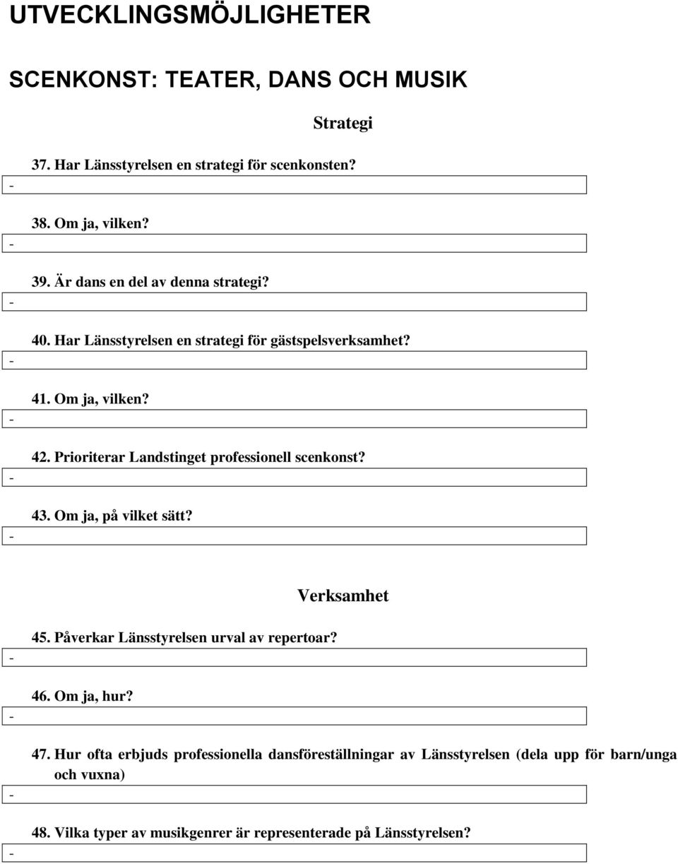 Prioriterar Landstinget professionell scenkonst? 43. Om ja, på vilket sätt? Verksamhet 45. Påverkar Länsstyrelsen urval av repertoar? 46.