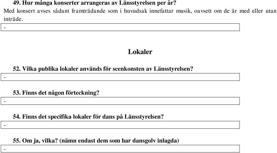 utan inträde. Lokaler 52. Vilka publika lokaler används för scenkonsten av Länsstyrelsen? 53.