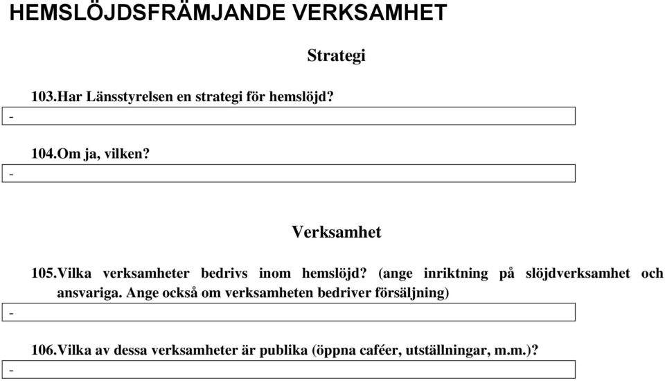 (ange inriktning på slöjdverksamhet och ansvariga.