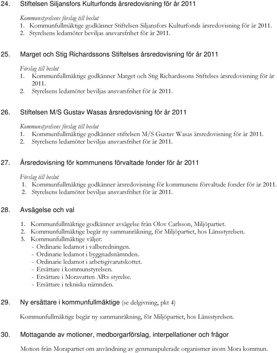 Stiftelsen M/S Gustav Wasas årsredovisning för år 2011 1. Kommunfullmäktige godkänner stiftelsen M/S Gustav Wasas årsredovisning för år 27.