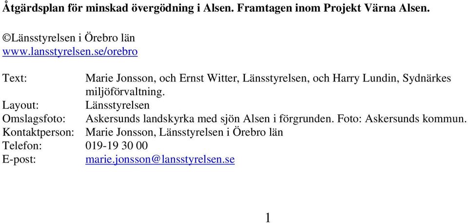 se/orebro Text: Marie Jonsson, och Ernst Witter, Länsstyrelsen, och Harry Lundin, Sydnärkes miljöförvaltning.