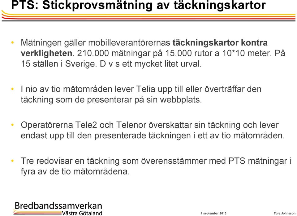 I nio av tio mätområden lever Telia upp till eller överträffar den täckning som de presenterar på sin webbplats.