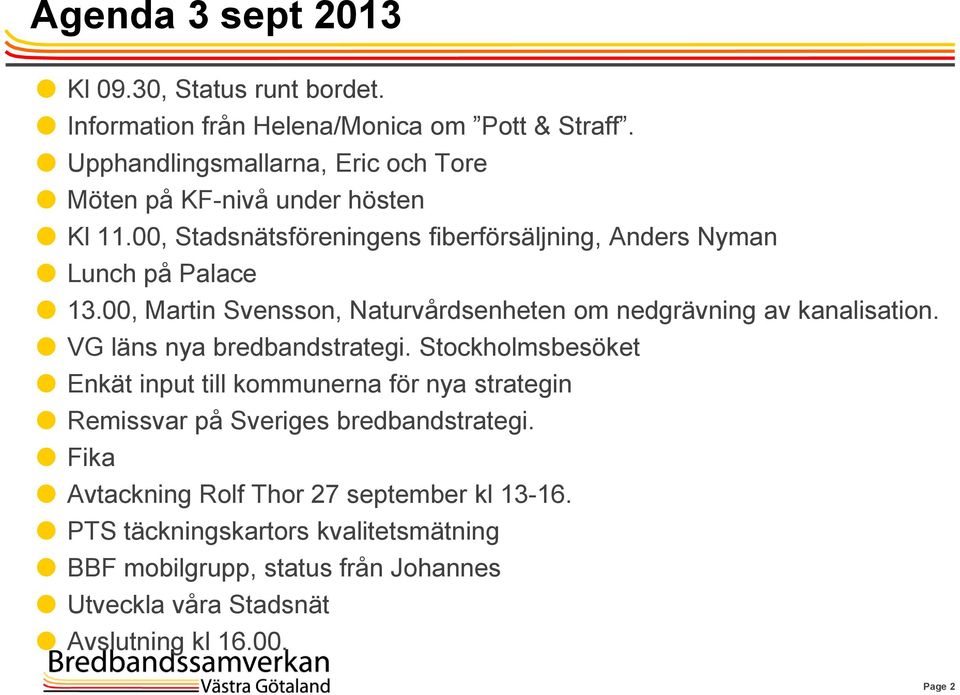 00, Martin Svensson, Naturvårdsenheten om nedgrävning av kanalisation. VG läns nya bredbandstrategi.
