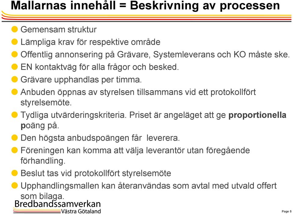 Tydliga utvärderingskriteria. Priset är angeläget att ge proportionella poäng på. Den högsta anbudspoängen får leverera.