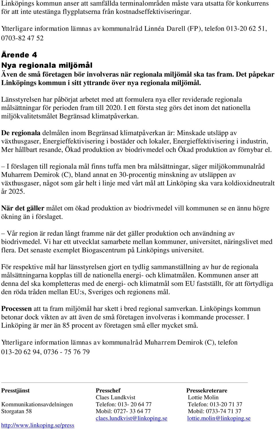 Länsstyrelsen har påbörjat arbetet med att formulera nya eller reviderade regionala målsättningar för perioden fram till 2020.