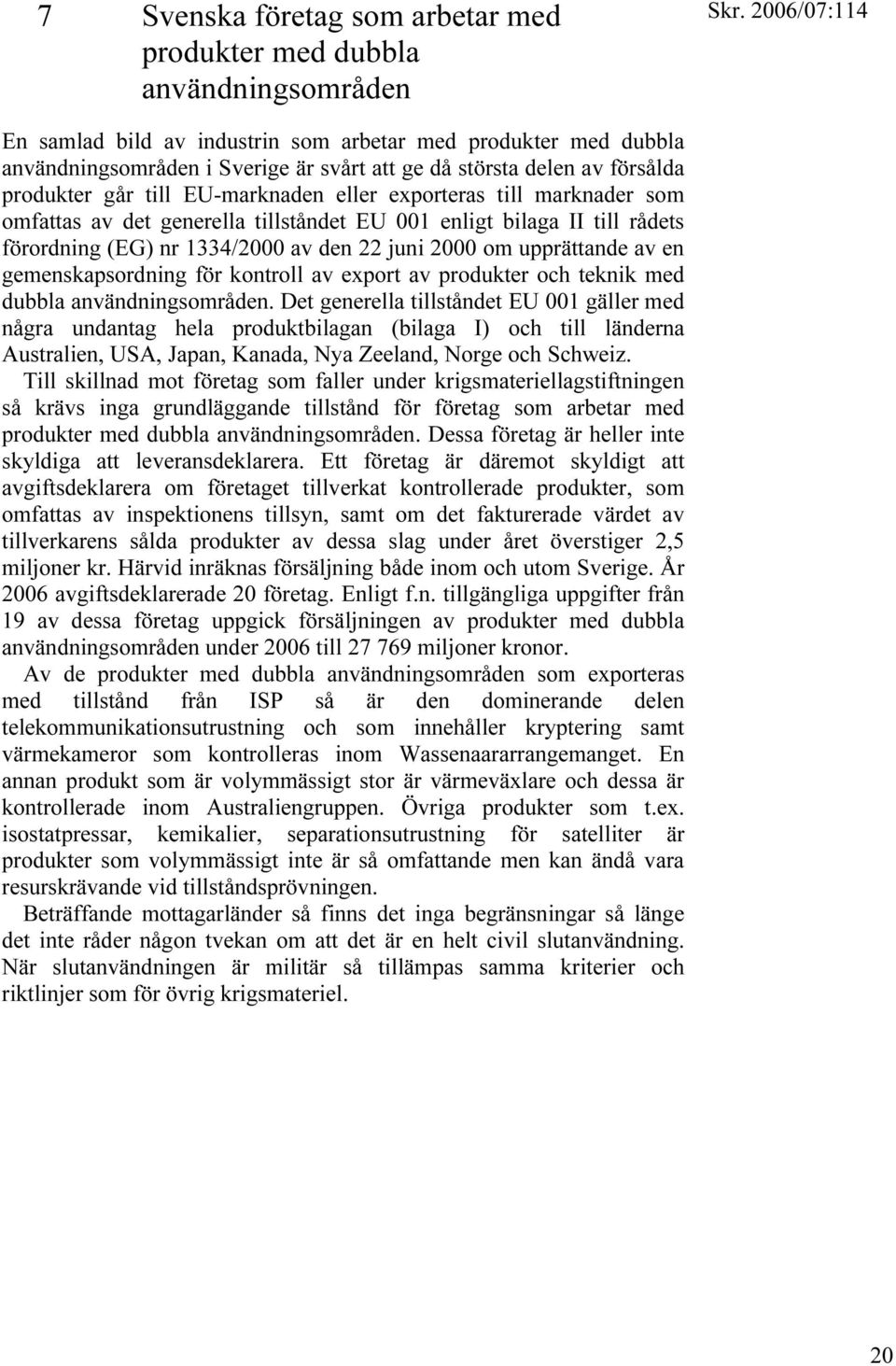 juni 2000 om upprättande av en gemenskapsordning för kontroll av export av produkter och teknik med dubbla användningsområden.